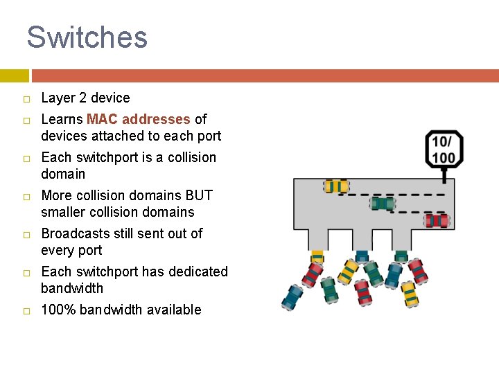 Switches Layer 2 device Learns MAC addresses of devices attached to each port Each Switches Layer 2 device Learns MAC addresses of devices attached to each port Each