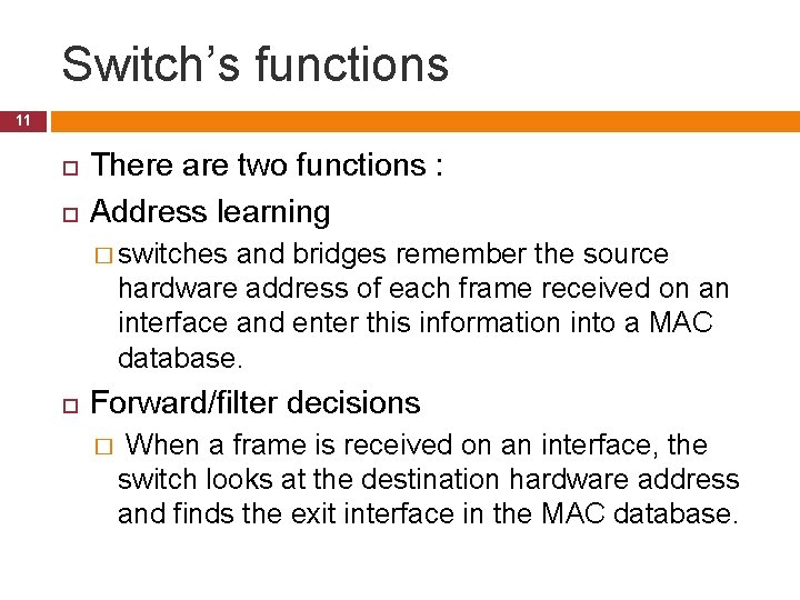 Switch’s functions 11 There are two functions : Address learning � switches and bridges Switch’s functions 11 There are two functions : Address learning � switches and bridges