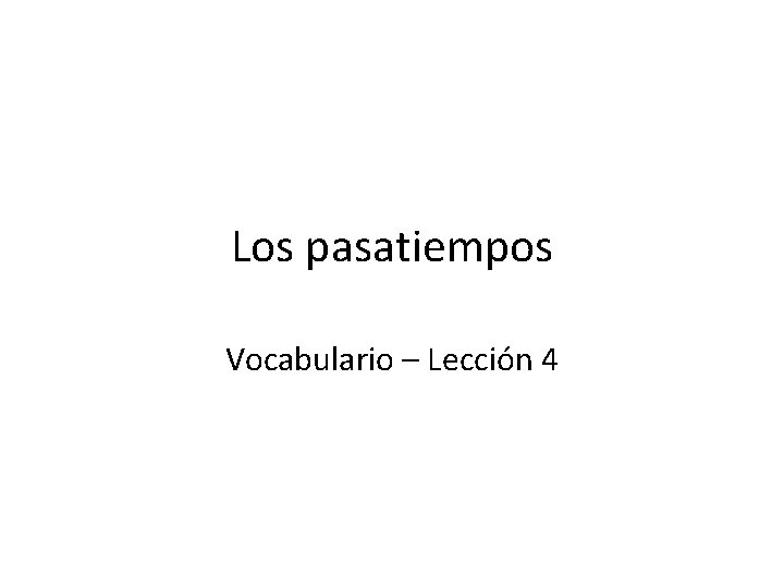Los pasatiempos Vocabulario – Lección 4 