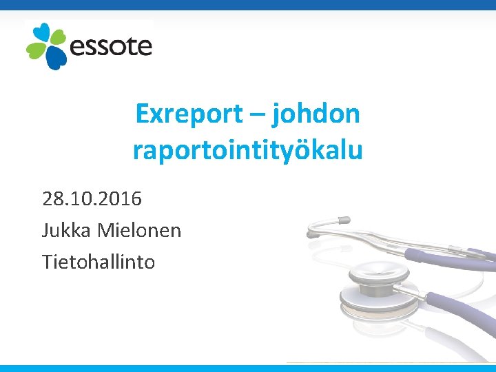 z Exreport – johdon raportointityökalu 28. 10. 2016 Jukka Mielonen Tietohallinto 