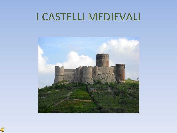 I CASTELLI MEDIEVALI 