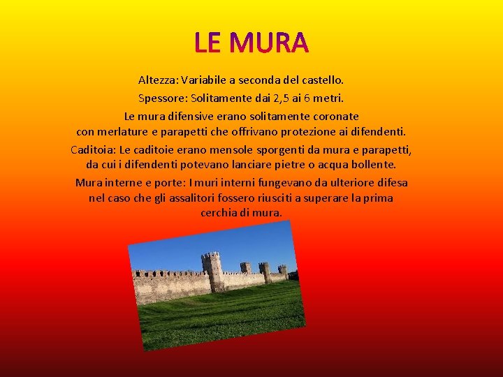 Altezza: Variabile a seconda del castello. Spessore: Solitamente dai 2, 5 ai 6 metri.