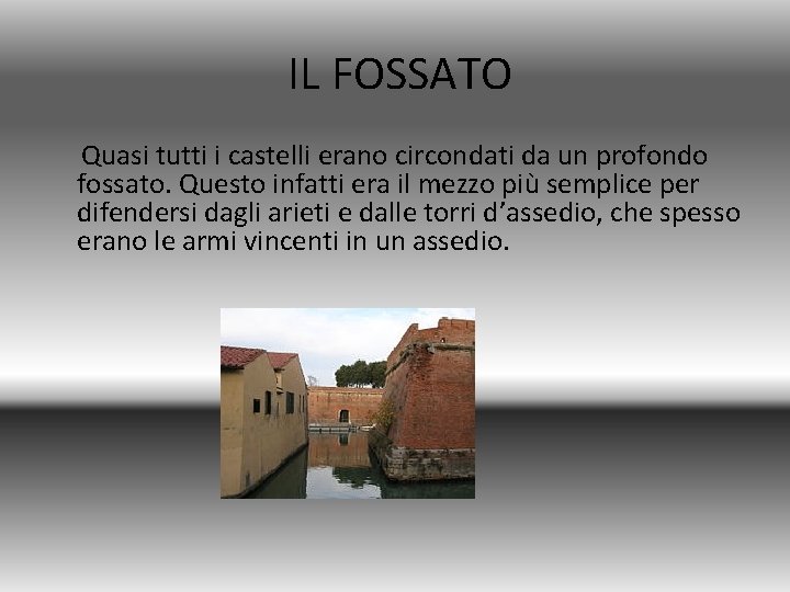 IL FOSSATO Quasi tutti i castelli erano circondati da un profondo fossato. Questo infatti