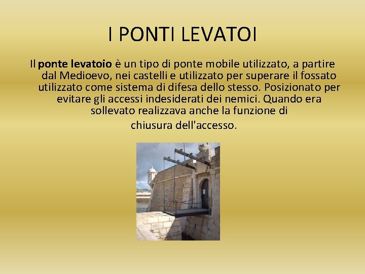 I PONTI LEVATOI Il ponte levatoio è un tipo di ponte mobile utilizzato, a