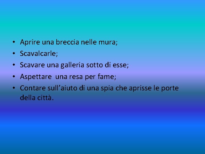  • • • Aprire una breccia nelle mura; Scavalcarle; Scavare una galleria sotto