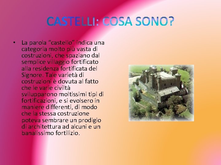  • La parola “castello” indica una categoria molto più vasta di costruzioni, che