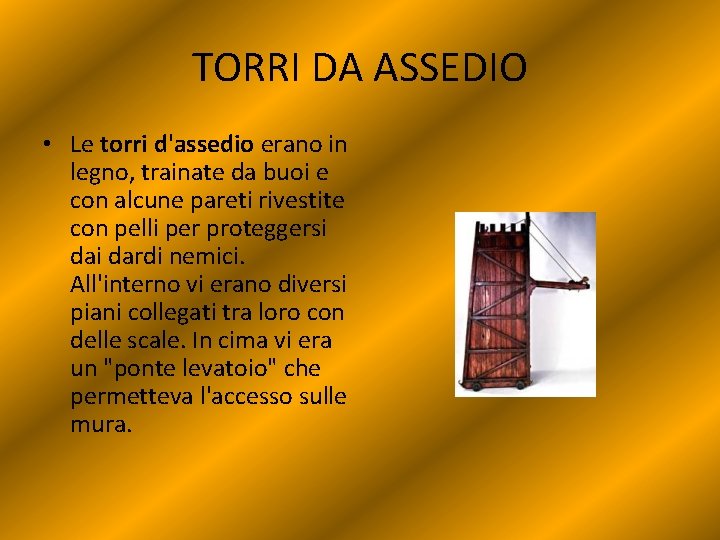 TORRI DA ASSEDIO • Le torri d'assedio erano in legno, trainate da buoi e