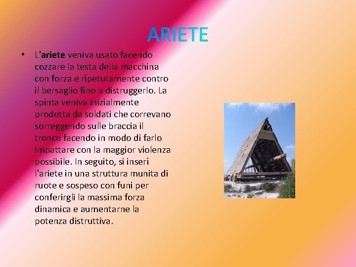  • L'ariete veniva usato facendo cozzare la testa della macchina con forza e