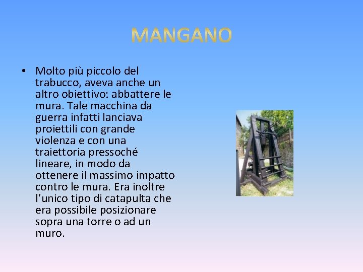  • Molto più piccolo del trabucco, aveva anche un altro obiettivo: abbattere le