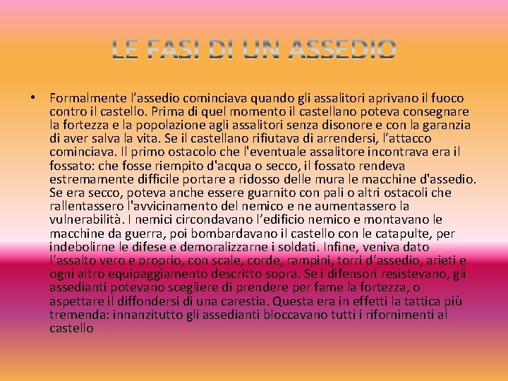  • Formalmente l’assedio cominciava quando gli assalitori aprivano il fuoco contro il castello.