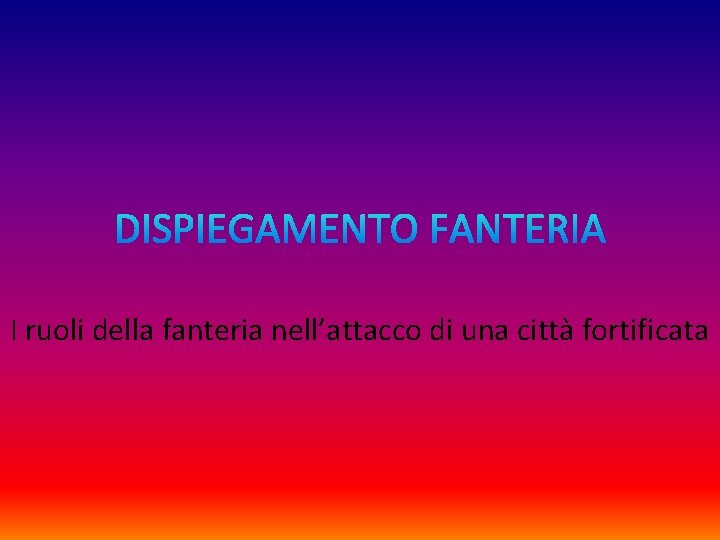 I ruoli della fanteria nell’attacco di una città fortificata 