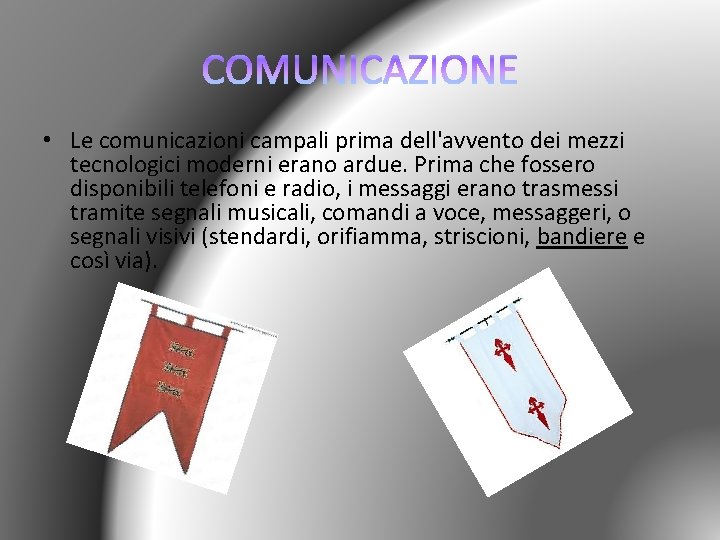  • Le comunicazioni campali prima dell'avvento dei mezzi tecnologici moderni erano ardue. Prima