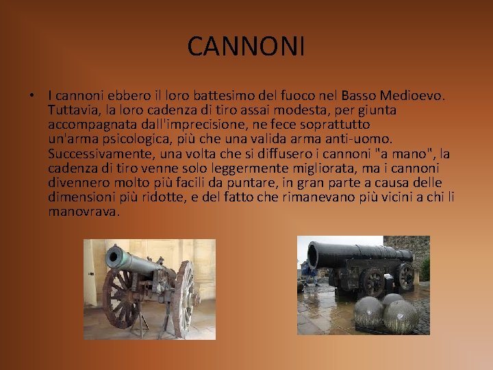 CANNONI • I cannoni ebbero il loro battesimo del fuoco nel Basso Medioevo. Tuttavia,