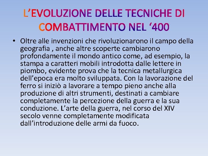  • Oltre alle invenzioni che rivoluzionarono il campo della geografia , anche altre