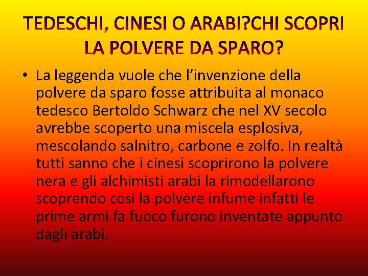  • La leggenda vuole che l’invenzione della polvere da sparo fosse attribuita al