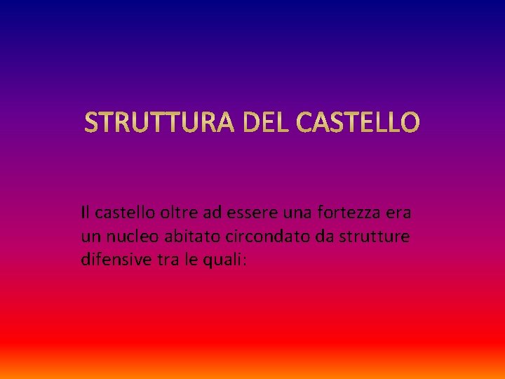 Il castello oltre ad essere una fortezza era un nucleo abitato circondato da strutture