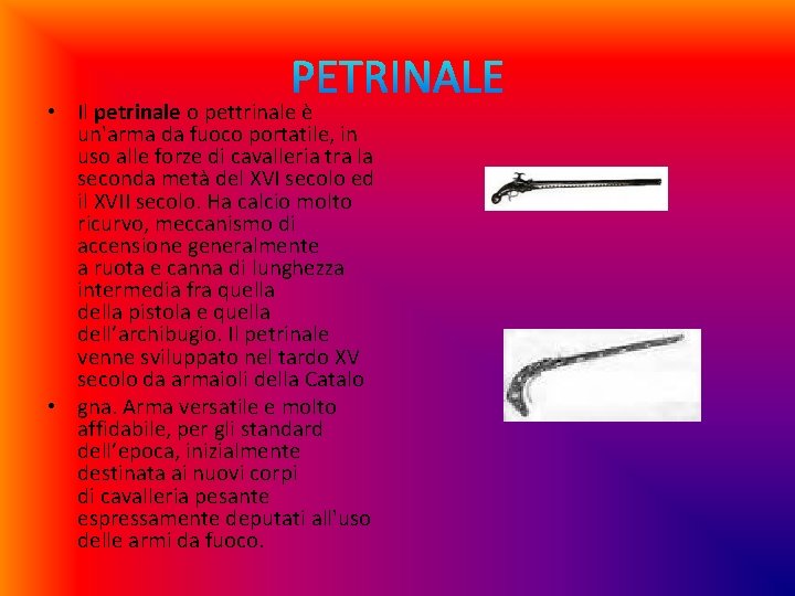  • Il petrinale o pettrinale è un'arma da fuoco portatile, in uso alle