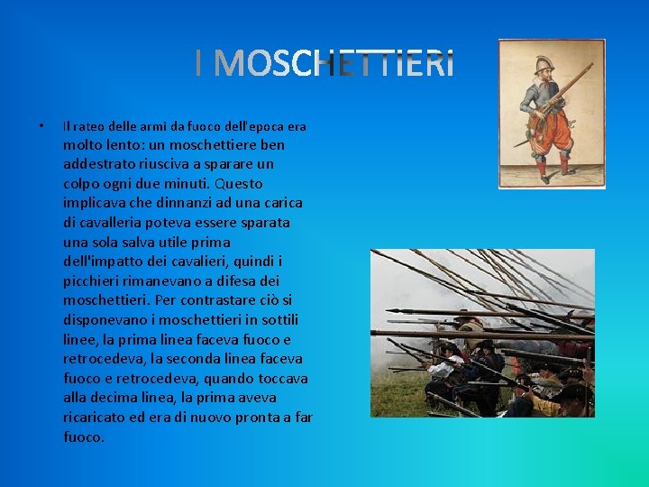  • Il rateo delle armi da fuoco dell'epoca era molto lento: un moschettiere