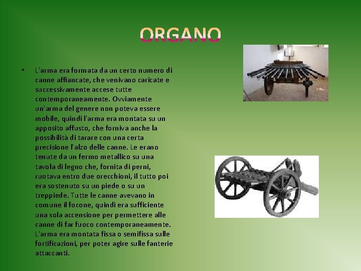  • L'arma era formata da un certo numero di canne affiancate, che venivano