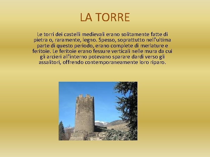 LA TORRE Le torri dei castelli medievali erano solitamente fatte di pietra o, raramente,