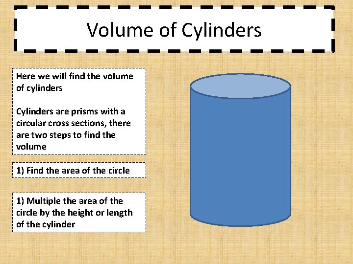 Volume of Cylinders Here we will find the volume of cylinders Cylinders are prisms