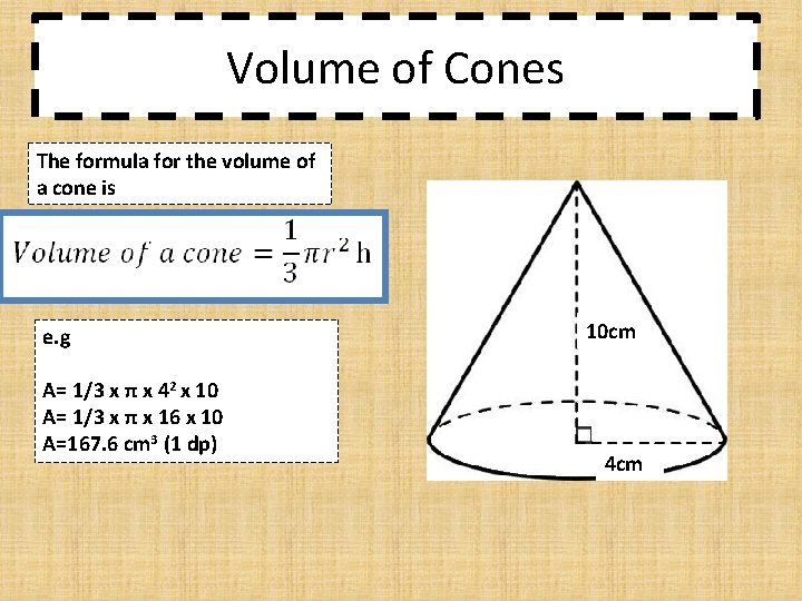 Volume of Cones The formula for the volume of a cone is e. g