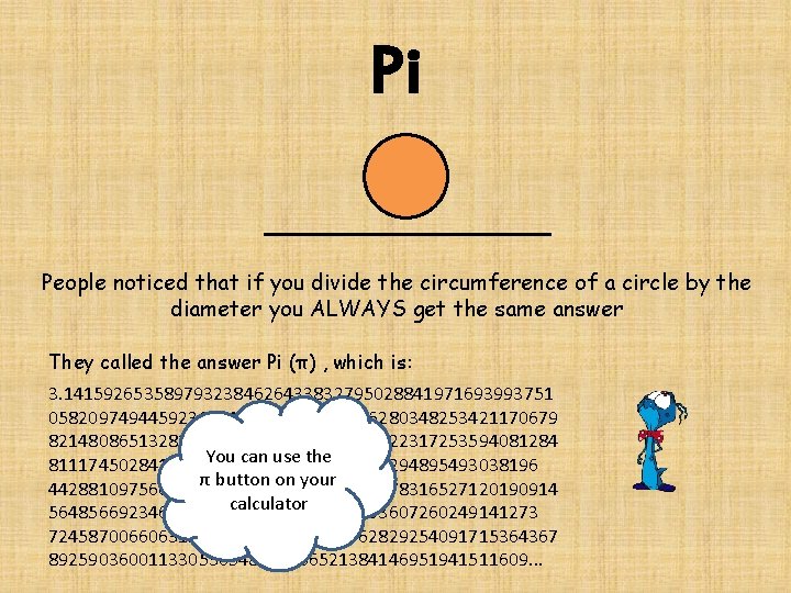 Pi People noticed that if you divide the circumference of a circle by the