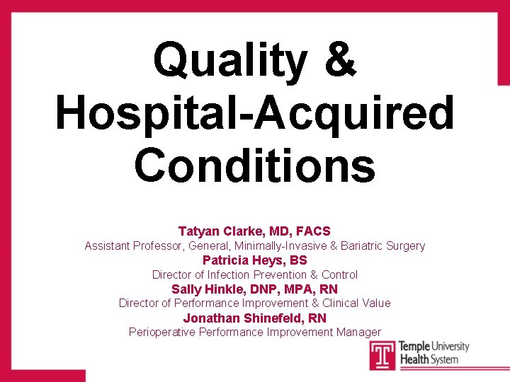 Quality & Hospital-Acquired Conditions Tatyan Clarke, MD, FACS Assistant Professor, General, Minimally-Invasive & Bariatric