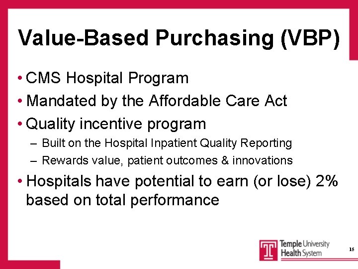 Value-Based Purchasing (VBP) • CMS Hospital Program • Mandated by the Affordable Care Act