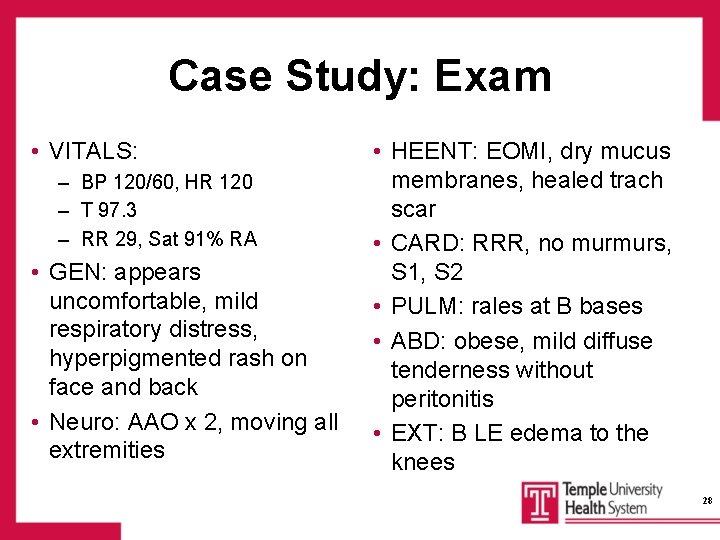 Case Study: Exam • VITALS: – BP 120/60, HR 120 – T 97. 3