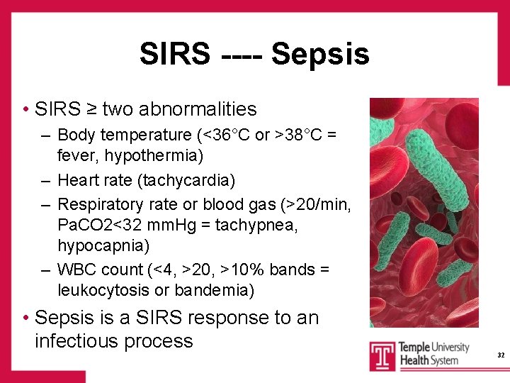 SIRS ---- Sepsis • SIRS ≥ two abnormalities – Body temperature (<36°C or >38°C
