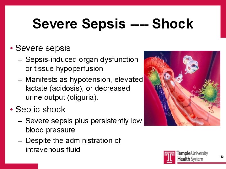 Severe Sepsis ---- Shock • Severe sepsis – Sepsis-induced organ dysfunction or tissue hypoperfusion