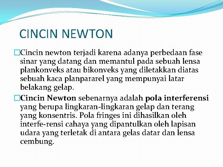 CINCIN NEWTON �Cincin newton terjadi karena adanya perbedaan fase sinar yang datang dan memantul