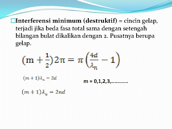 �Interferensi minimum (destruktif) = cincin gelap, terjadi jika beda fasa total sama dengan setengah