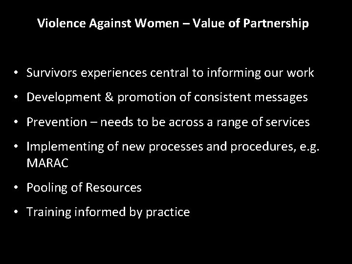 Violence Against Women – Value of Partnership • Survivors experiences central to informing our
