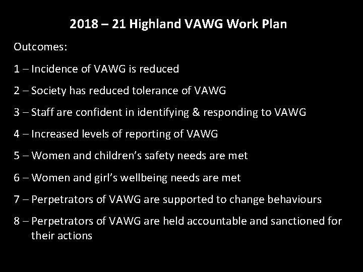 2018 – 21 Highland VAWG Work Plan Outcomes: 1 – Incidence of VAWG is