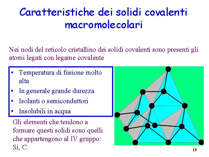 Caratteristiche dei solidi covalenti macromolecolari Nei nodi del reticolo cristallino dei solidi covalenti sono