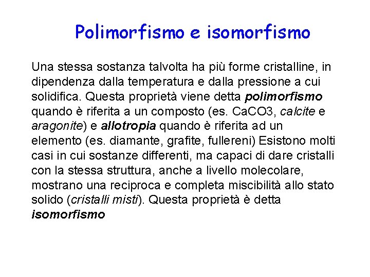 Polimorfismo e isomorfismo La regolare forma esterna di un cristallo. Una stessa sostanza talvolta