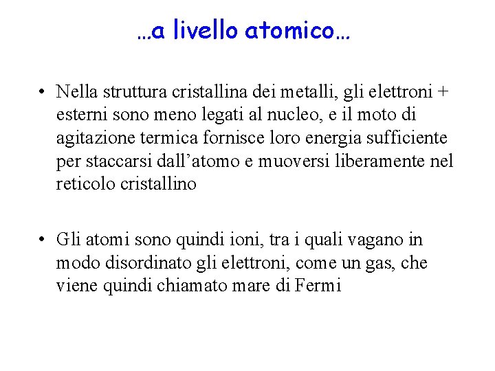 …a livello atomico… • Nella struttura cristallina dei metalli, gli elettroni + esterni sono