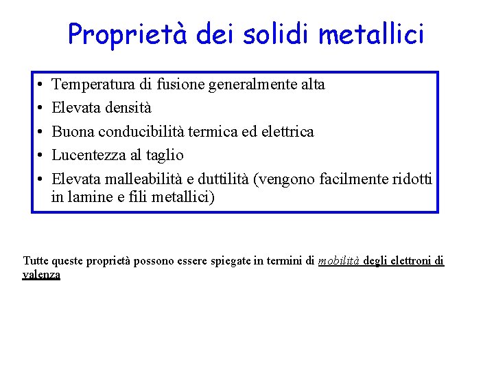 Proprietà dei solidi metallici • • • Temperatura di fusione generalmente alta Elevata densità