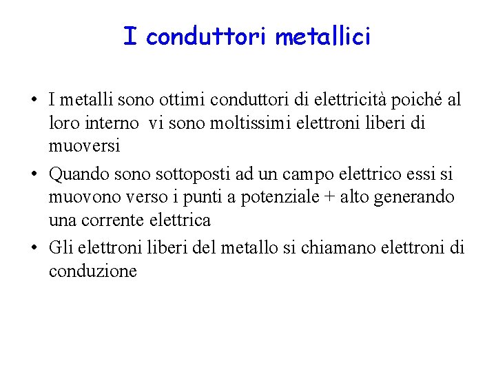 I conduttori metallici • I metalli sono ottimi conduttori di elettricità poiché al loro