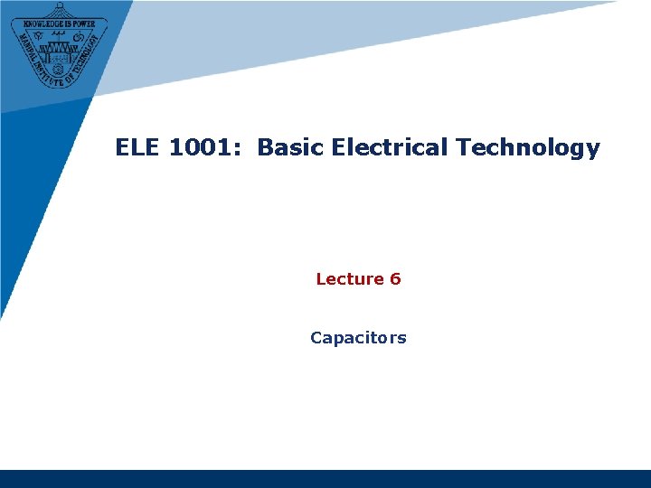 ELE 1001: Basic Electrical Technology Lecture 6 Capacitors 