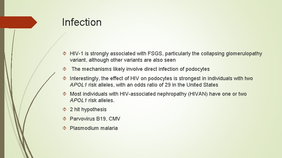 Infection HIV-1 is strongly associated with FSGS, particularly the collapsing glomerulopathy variant, although other