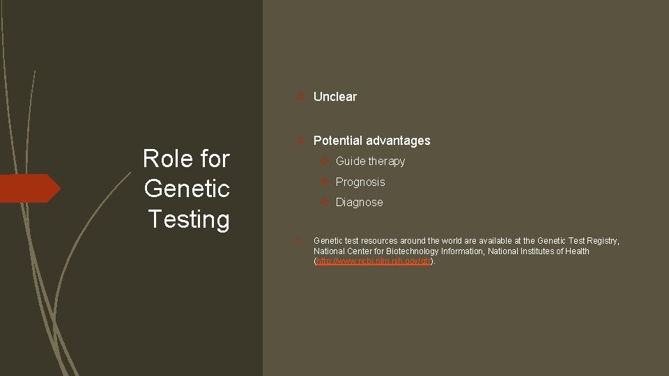  Unclear Role for Genetic Testing Potential advantages Guide therapy Prognosis Diagnose Genetic test