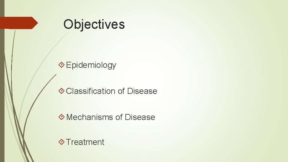 Objectives Epidemiology Classification of Disease Mechanisms of Disease Treatment Objectives Epidemiology Classification of Disease Mechanisms of Disease Treatment