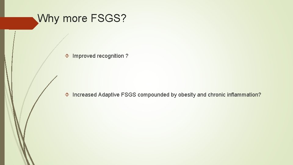 Why more FSGS? Improved recognition ? Increased Adaptive FSGS compounded by obesity and chronic Why more FSGS? Improved recognition ? Increased Adaptive FSGS compounded by obesity and chronic