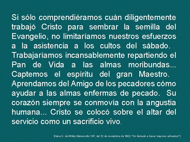 Si sólo comprendiéramos cuán diligentemente trabajó Cristo para sembrar la semilla del Evangelio, no