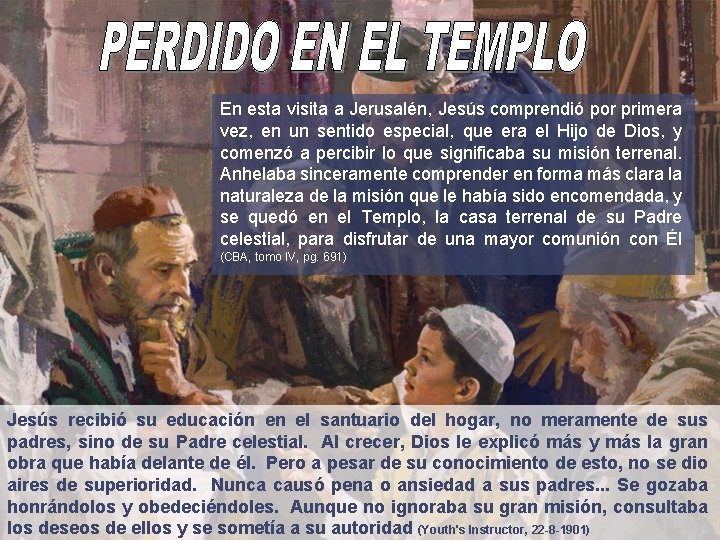 En esta visita a Jerusalén, Jesús comprendió por primera vez, en un sentido especial,