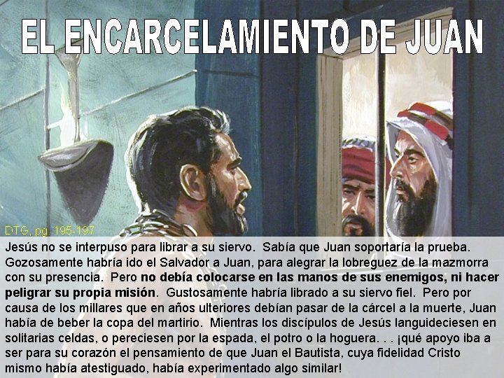 DTG, pg. 195 -197 Jesús no se interpuso para librar a su siervo. Sabía