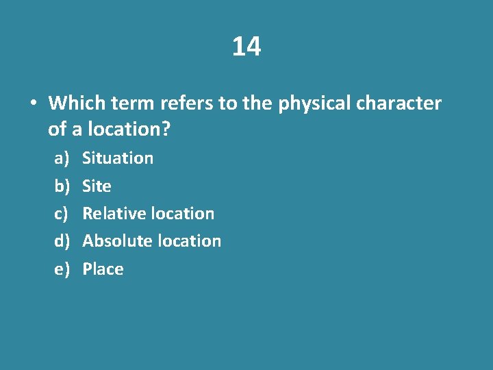 14 • Which term refers to the physical character of a location? a) b)
